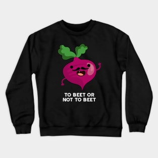 To Beet Or Not To Beet Cute Shakespeare Veggie Pun Crewneck Sweatshirt